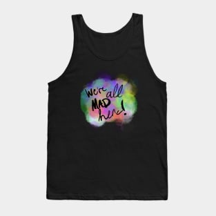 We're all mad here! Tank Top